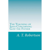 The Teaching of Jesus Concerning God the Father - Paperback