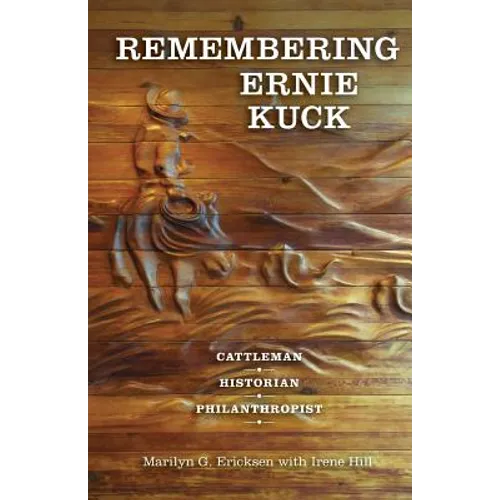 Remembering Ernie Kuck: Cattleman, Historian, Philanthropist - Paperback