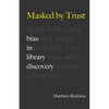Masked by Trust: Bias in Library Discovery - Paperback