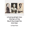 Unvanquished: How Women of the South Survived the Civil War: In Their Own Words - Paperback