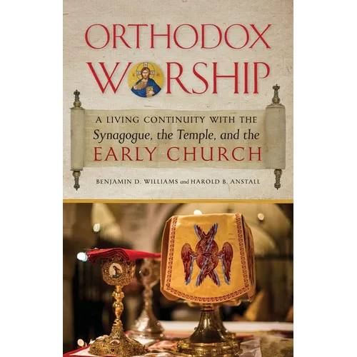 Orthodox Worship: A Living Continuity with the Synagogue, the Temple, and the Early Church - Paperback