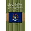 History of Michigan Civil War Regiments: Artillery, Cavalry, Engineers, Infantry, and Sharpshooters - Hardcover