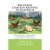 Backyard Chicken Keeping In Australia: Homegrown Organics Guide to Backyard Chicken Keeping In Australia - Paperback