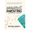 Imperfect Parenting: Connection Over Perfection - Paperback