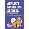 Affiliate Marketing Secrets: Make A Fortune In Affiliate Marketing: E Commerce Affiliate Marketing - Paperback
