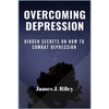 Overcoming Depression: Hidden Secrets On How To Combat Depression - Paperback