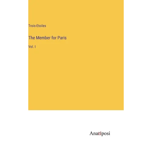 The Member for Paris: Vol. I - Hardcover