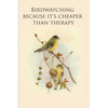 Birdwatching because it's cheaper than therapy: Gifts For Birdwatchers - a great logbook, diary or notebook for tracking bird species. 120 pages - Paperback