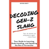 Decoding Gen-Z Slang: Your Guide to Learning, Understanding, and Speaking the Gen-Z Vernacular - Paperback