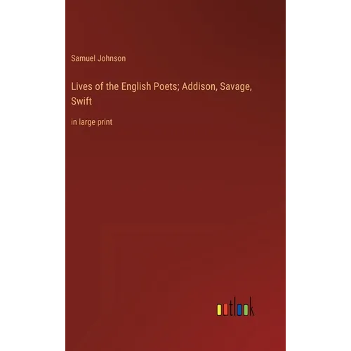 Lives of the English Poets; Addison, Savage, Swift: in large print - Hardcover