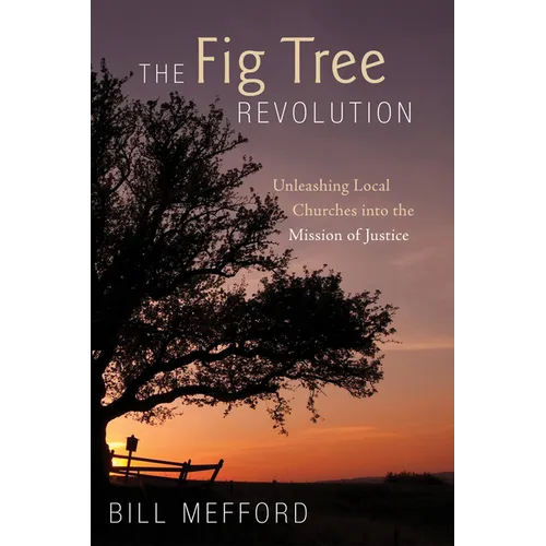 The Fig Tree Revolution: Unleashing Local Churches Into the Mission of Justice - Paperback