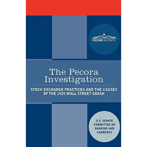 The Pecora Investigation: Stock Exchange Practices and the Causes of the 1929 Wall Street Crash - Paperback