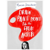 Draw Paint Print Like the Great Artists - Paperback