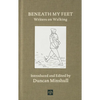 Beneath My Feet: Writers on Walking - Hardcover
