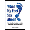 What My Feet Say About Me: The Art of Foot Reading to Better Understand Yourself and Others. - Paperback