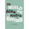 Rebuilding Alexandra Small - Paperback