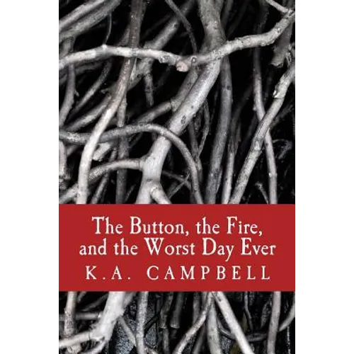 The Button, the Fire, and the Worst Day Ever: A small collection of chilling short stories that tell of bravery, insanity, and a bit of horror to make - Paperback