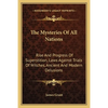 The Mysteries Of All Nations: Rise And Progress Of Superstition, Laws Against Trials Of Witches, Ancient And Modern Delusions - Paperback