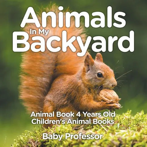 Animals In My Backyard - Animal Book 4 Years Old Children's Animal Books - Paperback