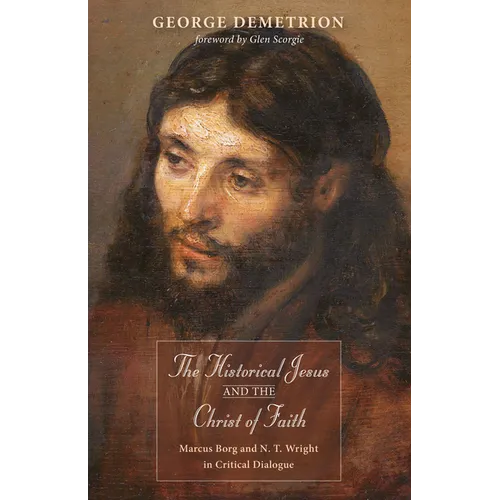 The Historical Jesus and the Christ of Faith: Marcus Borg and N. T. Wright in Critical Dialogue - Hardcover