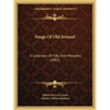 Songs Of Old Ireland: A Collection Of Fifty Irish Melodies (1882) - Paperback