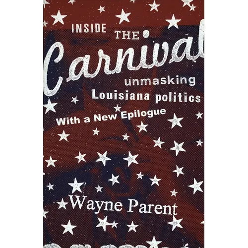 Inside the Carnival: Unmasking Louisiana Politics - Paperback