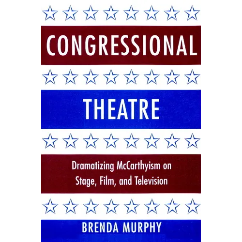 Congressional Theatre: Dramatizing McCarthyism on Stage, Film, and Television - Paperback