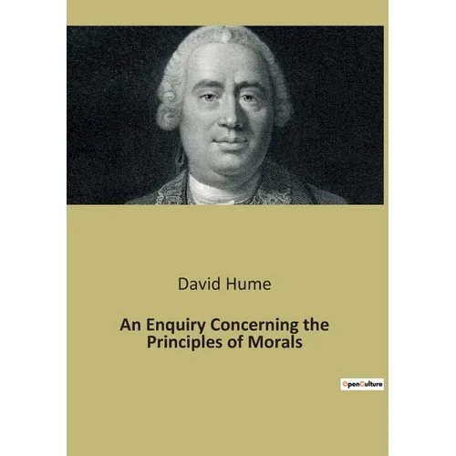 An Enquiry Concerning the Principles of Morals: An Exploration of Moral Foundations and Human Nature - Paperback