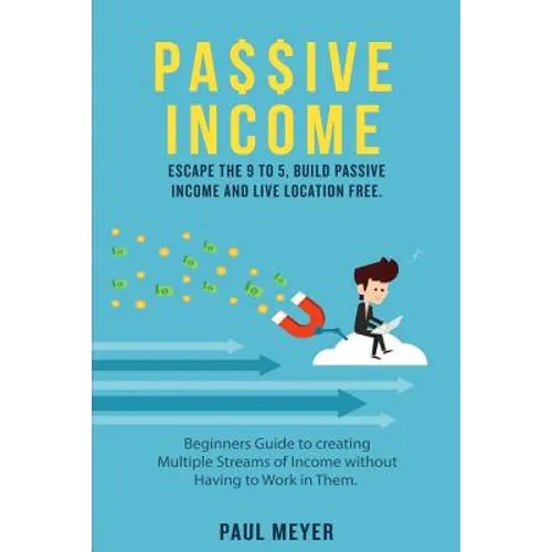 Passive Income: Escape the 9 to 5, build passive income and live location free - Paperback