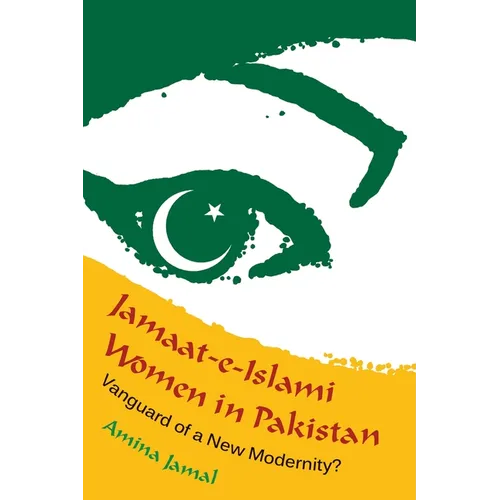 Jamaat-e-Islami Women in Pakistan: Vanguard of a New Modernity? - Hardcover