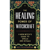 The Healing Power of Witchcraft: A New Witch's Guide to Spells and Rituals - Paperback