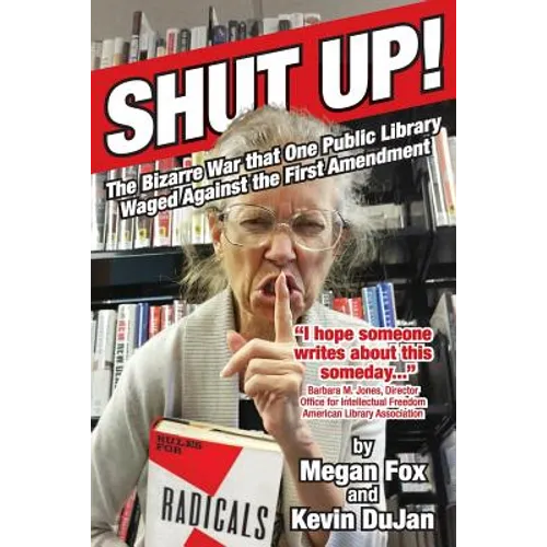 Shut Up!: The Bizarre War that One Public Library Waged Against the First Amendment - Paperback