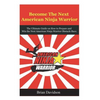 Become the next American Ninja Warrior: The Ultimate Guide on how to Prepare and Win the next American Ninja Warrior Obstacle Race - Paperback