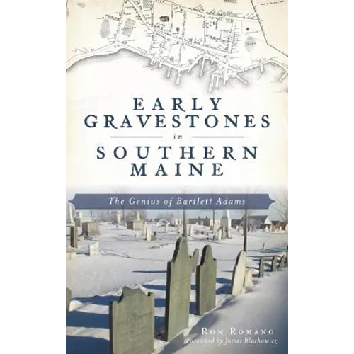 Early Gravestones in Southern Maine: The Genius of Bartlett Adams - Hardcover