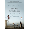 The Way to the Spring: The Way to the Spring: Life and Death in Palestine - Paperback