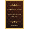 Two American Pioneers: Seba Smith And Elizabeth Oakes Smith - Paperback