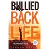 Bullied Back To Life: How victims of bullying have used their experiences to fuel their success, and how you can too. - Paperback