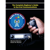 Radio Free Earth: The Complete Beginner's Guide to Survival Communications (Paperback) - Paperback