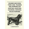 Hounds and Dogs; Their Care, Training and Working for Hunting, Shooting, Coursing, Hawking, Police Purposes - Paperback