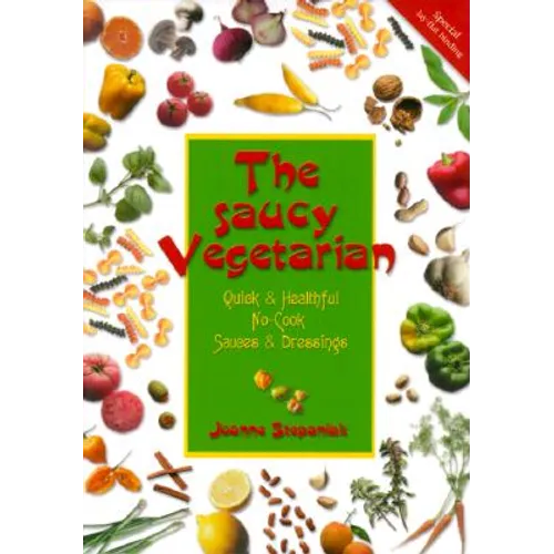 The Saucy Vegetarian: Quick and Healthy, No-Cook Sauces and Dressing - Paperback