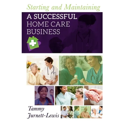 Starting and Maintaining A Successful Home Care Business - Paperback