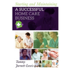 Starting and Maintaining A Successful Home Care Business - Paperback
