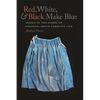 Red, White, & Black Make Blue: Indigo in the Fabric of Colonial South Carolina Life - Paperback