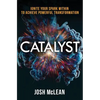 Catalyst: Ignite Your Spark Within To Achieve Powerful Transformation - Paperback