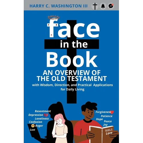 Face in the Book: An Overview of the Old Testament with Wisdom, Direction, and Practical Applications for Daily Living - Paperback