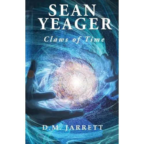 Sean Yeager Claws of Time - engaging action adventure for ages 8 to 12 - Paperback