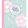 Draw to Relax: Pretty Patterns & Soothing Line Art with Guided Meditations for Calm & Creativity - Paperback