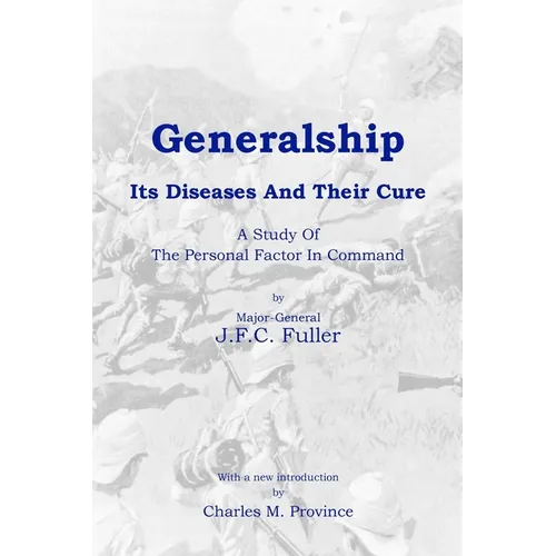 Generalship: Its Diseases and Their Cure: A Study of the Personal Factor in Command - Paperback