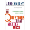 The Questions That Matter Most: Reading, Writing, and the Exercise of Freedom - Paperback