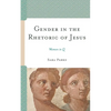 Gender in the Rhetoric of Jesus: Women in Q - Paperback